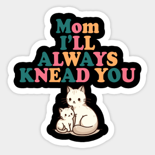 Cat Mother's Day Mom I'll Always Knead You Cute Cat Mom Sticker